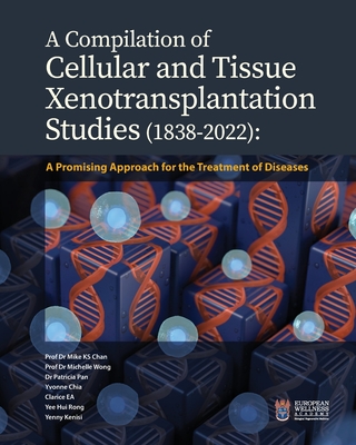 A Compilation of Cellular and Tissue Xenotransplantation Studies (1838-2022): A Promising Approach for the Treatment of Diseases By Mike Ks Chan, Michelle Wong, Patricia Pan Cover Image