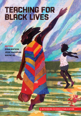 Teaching for Black Lives By Dyan Watson (Editor), Jesse Hagopian (Editor), Wayne Au (Editor) Cover Image