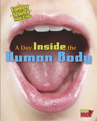 A Day Inside the Human Body: Fantasy Science Field Trips Cover Image