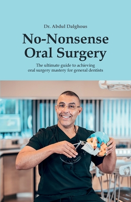 No-Nonsense Oral Surgery: The ultimate guide to achieving oral surgery mastery for general dentists Cover Image