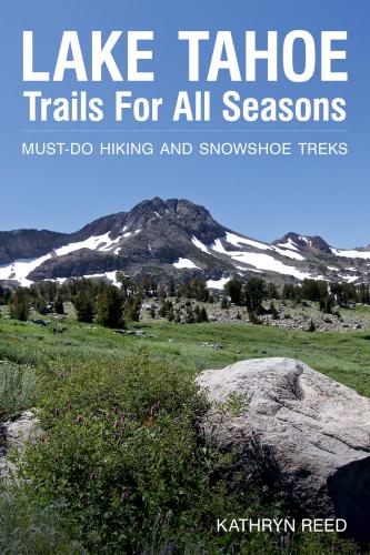 Lake Tahoe Trails For All Seasons: Must-Do Hiking and Snowshoe Treks By Kathryn Reed Cover Image