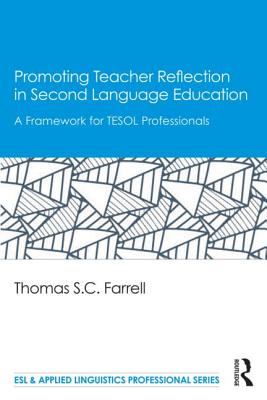 Promoting Teacher Reflection in Second Language Education: A Framework for Tesol Professionals (ESL & Applied Linguistics Professional) By Thomas S. C. Farrell Cover Image