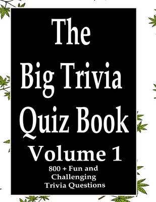 The Big Trivia Quiz Book, Volume 1: 800 Questions, Teasers, and Stumpers For When You Have Nothing But Time Paperback - 800 MORE Fun and Challenging T Cover Image