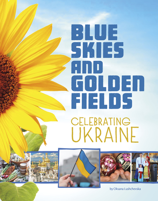 Blue Skies and Golden Fields: Celebrating Ukraine By Oksana Lushchevska Cover Image