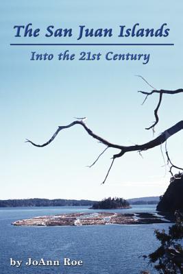The San Juan Islands: Into the 21st Century By JoAnn Roe Cover Image