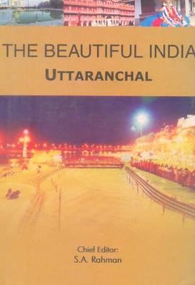 The Beautiful India - Uttaranchal By Syed Amanur Rahman (Editor), Balraj Verma (Editor) Cover Image