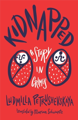 Kidnapped: A Story in Crimes By Ludmilla Petrushevskaya, Schwartz Marian (Translator) Cover Image