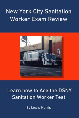 New York City Sanitation Worker Exam Review: Learn how to Ace the DSNY Sanitation Worker Test By Lewis Morris Cover Image