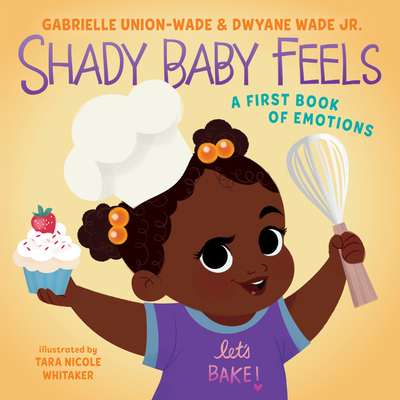 Shady Baby Feels: A First Book of Emotions By Gabrielle Union, Tara Nicole Whitaker (Illustrator), Dwyane Wade Cover Image