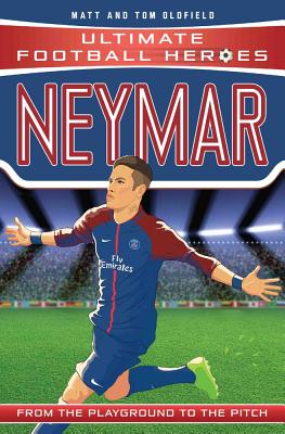 Neymar: From the Playground to the Pitch (Heroes) By Matt Oldfield, Tom Oldfield Cover Image