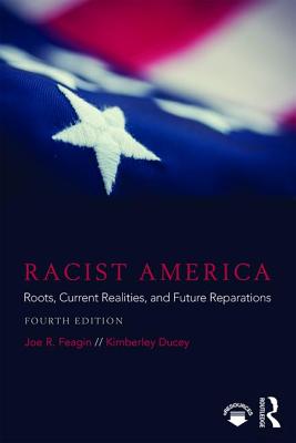 Racist America: Roots, Current Realities, and Future Reparations By Joe R. Feagin, Kimberley Ducey Cover Image