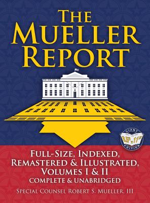 The Mueller Report: Full-Size, Indexed, Remastered & Illustrated, Volumes I & II, Complete & Unabridged: Includes All-New Index of Over 10 By Robert S. Mueller, Carlile Media (Illustrator), William P. Barr (Foreword by) Cover Image