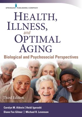 Health, Illness, and Optimal Aging: Biological and Psychosocial Perspectives By Carolyn Aldwin, Heidi Igarashi, Diane Gilmer Cover Image