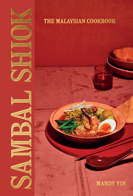 Sambal Shiok: The Malaysian Cookbook By Mandy Yin Cover Image