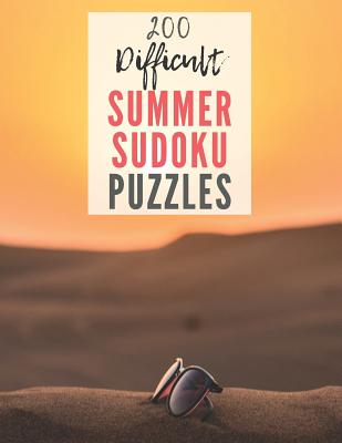 200 Difficult Summer Sudoku Puzzles: YES, 200! Hard Level Sudoku Puzzles With Large Print - Sudoku Puzzle Book For Adults (including answers)