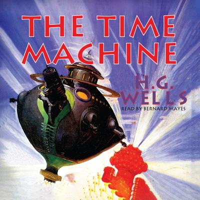 The Time Machine By H. G. Wells, Bernard Mayes (Read by) Cover Image