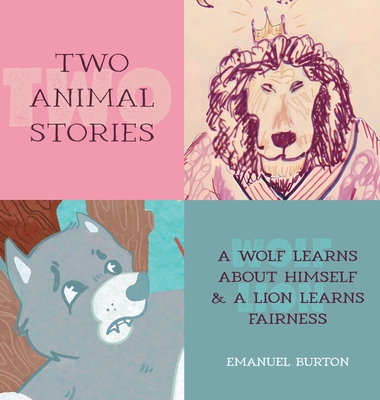 Two Animal Stories: A Wolf Learns About Himself & A Lion Learns Fairness