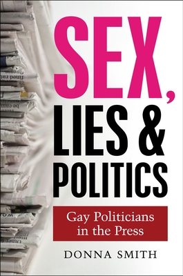 Sex, Lies & Politics: Gay Politicians in the Press
