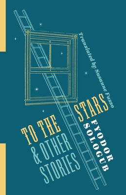 To the Stars and Other Stories By Fyodor Sologub, Susanne Fusso Cover Image