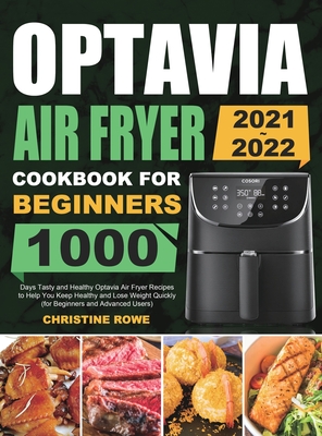 Optavia Air Fryer Cookbook for Beginners 2021-2022: 1000 Days Tasty and Healthy Optavia Air Fryer Recipes to Help You Keep Healthy and Lose Weight Qui Cover Image