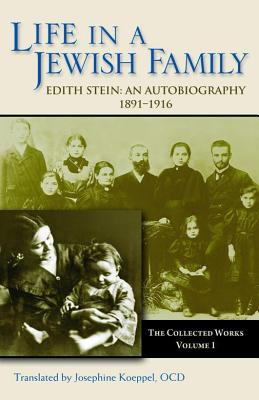 Life in a Jewish Family: Edith Stein: An Autobiography 1891-1916 (Collected Works of Edith Stein #1) By Josephine Koeppel (Translator) Cover Image
