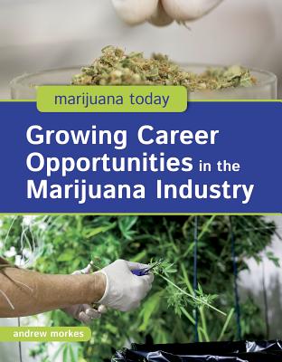 Growing Career Opportunities in the Marijuana Industry By Andrew Morkes Cover Image