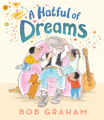 A Hatful of Dreams By Bob Graham, Bob Graham (Illustrator) Cover Image