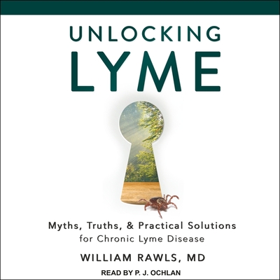 Unlocking Lyme: Myths, Truths, and Practical Solutions for Chronic Lyme Disease Cover Image