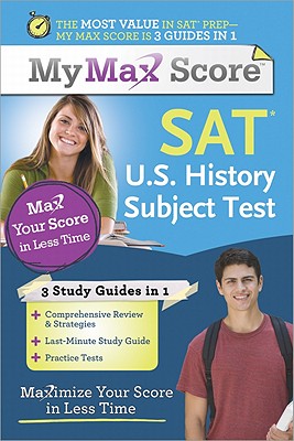My Max Score SAT U.S. History Subject Test: Maximize Your Score in Less Time By Cara Cantarella Cover Image