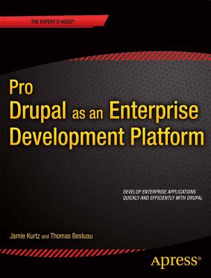 Pro Drupal as an Enterprise Development Platform (Expert's Voice in Web Development) By Jamie Kurtz, Thomas Besluau Cover Image