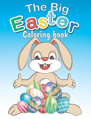 The Big Easter Coloring book: Happy Easter coloring book with 34 Easy and Cute Designs for Children, Holiday Gift For Toddlers And Preschool 2-7 Cover Image