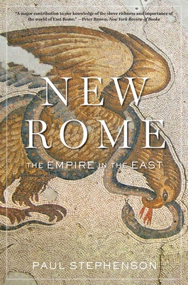 New Rome: The Empire in the East (History of the Ancient World) By Paul Stephenson Cover Image