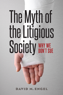The Myth of the Litigious Society: Why We Don't Sue (Chicago Series in Law and Society) Cover Image