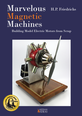 Marvelous Magnetic Machines: Building Model Electric Motors from Scrap Cover Image