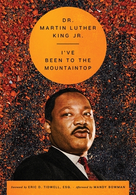 I've Been to the Mountaintop (The Essential Speeches of Dr. Martin Lut #2) By Dr. Martin Luther King, Jr., Mandy Bowman (Foreword by), Mandy Bowman (Afterword by) Cover Image