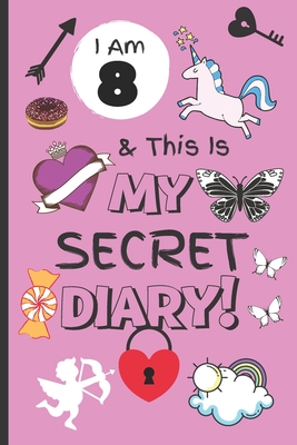 I Am 8 & This Is My Secret Diary: Notebook For Girl Aged 8 - Keep Out Diary - (Girls Diary Journal With Prompts). Cover Image