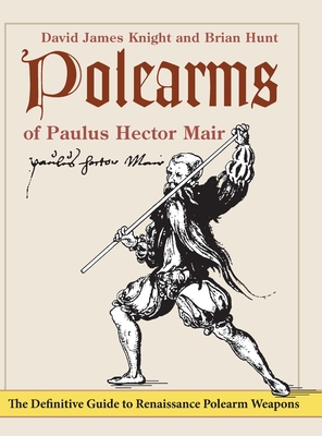 Polearms of Paulus Hector Mair By David James Knight, Brian Hunt Cover Image