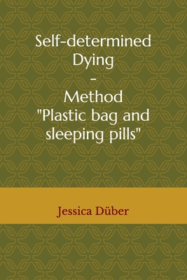 Self-determined Dying - Method "Plastic bag and sleeping pills"