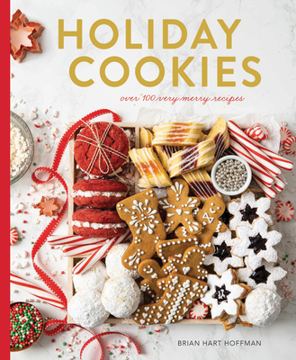Holiday Cookies Collection: Over 100 Recipes for the Merriest Season Yet! By Brian Hart Hoffman (Editor) Cover Image