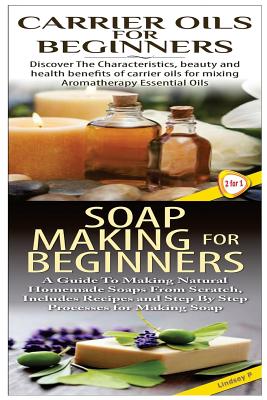 Carrier Oils for Beginners & Soap Making for Beginners By Lindsey P Cover Image
