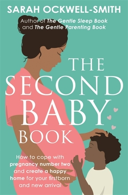 The Second Baby Book: How to cope with pregnancy number two and create a happy home for your firstborn and new arrival By Sarah Ockwell-Smith Cover Image