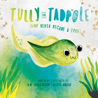 Tully The Tadpole (Who Never Became A Toad) Cover Image