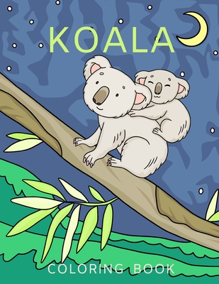 Koala Coloring Book: Featuring Fun Koalas in a Variety of Scenes for Stress Relief and Relaxation - Perfect for Adults and Young Colorists By Linda Renee Cover Image
