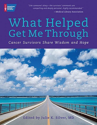 What Helped Get Me Through: Cancer Survivors Share Wisdom and Hope Cover Image
