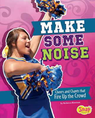 Make Some Noise: Cheers and Chants That Fire Up the Crowd (Cheer Spirit) Cover Image