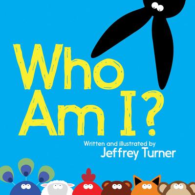 Who Am I? By Jeffrey Turner, Jeffrey Turner (Illustrator) Cover Image