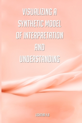 Visualizing a synthetic model of interpretation and understanding Cover Image