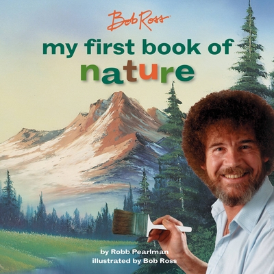 Bob Ross: My First Book of Nature (My First Bob Ross Books) By Robb Pearlman, Bob Ross (Illustrator) Cover Image