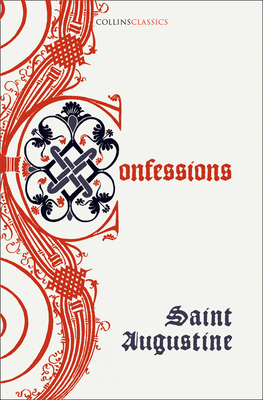 The Confessions of Saint Augustine (Collins Classics) By Saint Augustine Cover Image