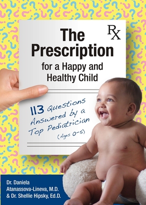 The Prescription for a Happy and Healthy Child: 113 Questions Answered by a Top Pediatrician (Ages 0-5) Cover Image
